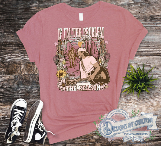 If I'm The Problem T-Shirt